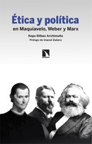 Ética y política en Maquiavelo, Weber y Marx. Kepa Bilbao Ariztimuño