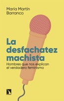 ​La desfachatez machista. Hombres que nos explican el verdadero feminismo. María Martín Barranco.