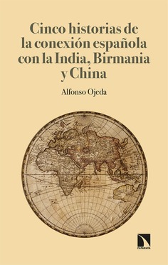 Cinco historias de la conexión española con la India, Birmania y China Cinco historias de la conexión española con la India, Birmania y China