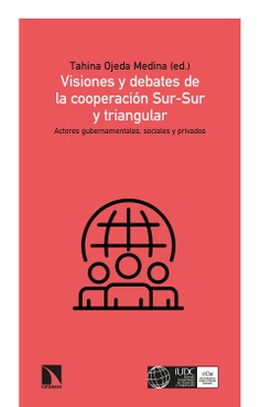 Visiones y debates de la cooperación Sur-Sur y triangular Visiones y debates de la cooperación Sur-Sur y triangular