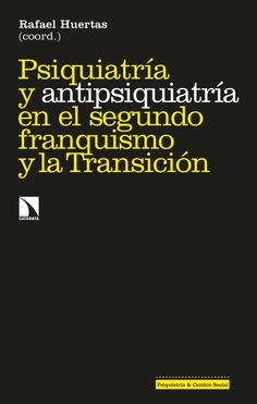 Psiquiatría y antipsiquiatría en el segundo franquismo y la Transición Psiquiatría y antipsiquiatría en el segundo franquismo y la Transición