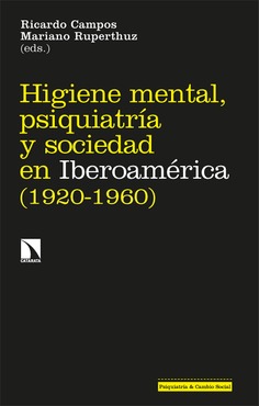 Higiene mental, psiquiatría y sociedad en Iberoamérica (1920-1960) Higiene mental, psiquiatría y sociedad en Iberoamérica (1920-1960)