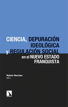 Ciencia, depuración ideológica y regulación social en el nuevo Estado franquista Ciencia, depuración ideológica y regulación social en el nuevo Estado franquista
