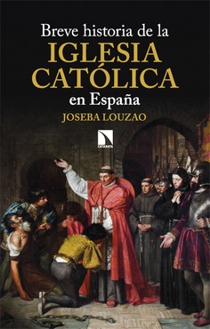 Breve historia de la Iglesia católica en España Breve historia de la Iglesia católica en España