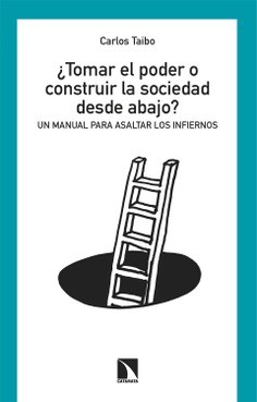 ¿Tomar el poder o construir la sociedad desde abajo? ¿Tomar el poder o construir la sociedad desde abajo?