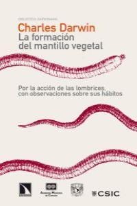 La formación del mantillo vegetal, por la acción de las lombrices, con observaciones sobre sus hábit La formación del mantillo vegetal, por la acción de las lombrices, con observaciones sobre sus hábit
