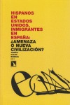Portada de: Hispanos en Estados Unidos, inmigrantes en España: ¿amenaza o nueva civilización?