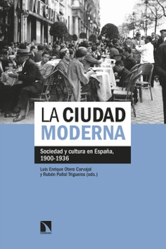 La ciudad moderna. Sociedad y cultura en España, 1900-1936