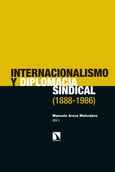 Portada de: Internacionalismo y diplomacia sindical (1888-1986)