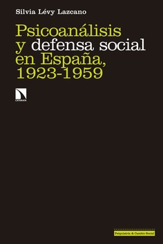Psicoanálisis y defensa social en España, 1923-1959 Psicoanálisis y defensa social en España, 1923-1959