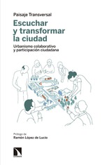 Presentación de 'Escuchar y transformar la ciudad. Urbanismo colaborativo y participación ciudadana', de Paisaje Transversal