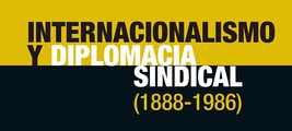 Presentación de 'Internacionalismo y diplomacia sindical (1888-1986)', de Manuela Aroca (dir.)