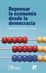 Presentación de 'Repensar la economía desde la democracia', de Bruno Estrada y Gabriel Flores (coords.)