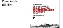 Madrid: presentación de 'Los marinos republicanos en los campos de concentración soviéticos'