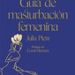 Guía de masturbación femenina. Al alcance de tus dedos. Julia Pietri