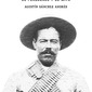 Pancho Villa: El personaje y su mito. Agustín Sánchez Andrés