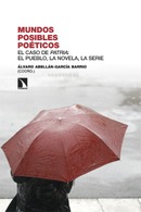 Mundos posibles poéticos El caso de Patria: el pueblo, la novela, la serie. Álvaro Abellán-García Barrio (coord.)