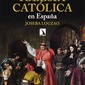 Breve historia de la Iglesia católica en España. Joseba Louzao.