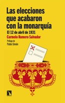 Las elecciones que acabaron con la monarquía. El 12 de abril de 1931. Carmelo Romero Salvador