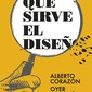 ¿Para qué sirve el diseño? Alberto Corazón, Oyer Corazón