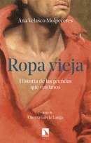 Ropa vieja. Historia de las prendas que vestimos. Ana Velasco Molpeceres