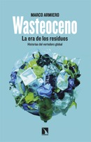 ​Wasteoceno. La era de los residuos. Historias del vertedero global. Marco Armiero