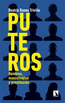 ​Puteros Hombres, masculinidad y prostitución. Beatriz Ranea Triviño.