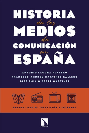 Historia de los medios de comunicación en España. Antonio Laguna P., Francesc-Andreu Martinez G., José Emilio Pérez M.
