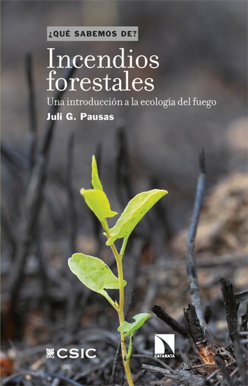 Incendios forestales. Una introducción a la ecología del fuego. Juli G. Pausas