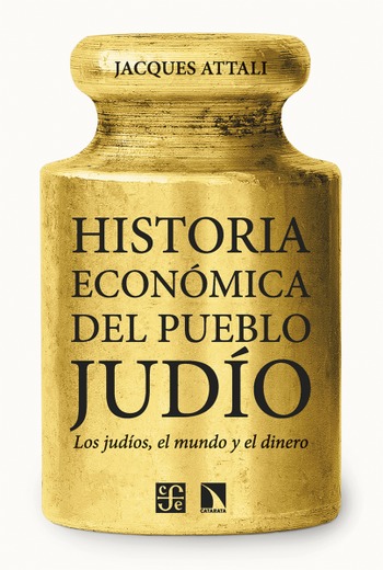 Historia económica del pueblo judío. Los judíos, el mundo y el dinero. Jacques Attali