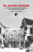 Un extraño atentado La matanza del restaurante. El Descanso y el terrorismo internacional. Luis de la Corte Ibáñez