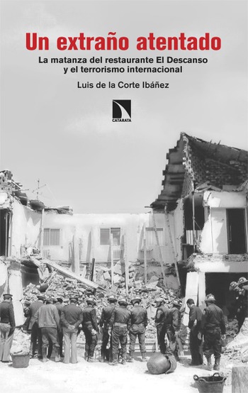 Un extraño atentado La matanza del restaurante. El Descanso y el terrorismo internacional. Luis de la Corte Ibáñez