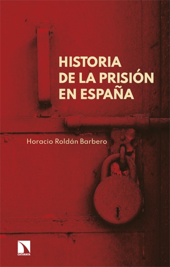 Historia de la prisión en España. Horacio Roldán Barbero