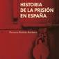 Historia de la prisión en España. Horacio Roldán Barbero