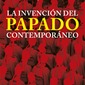 La invención del papado contemporáneo. De Pío IX a  Francisco. Vicente Jesús Díaz Burillo y Diego Alejandro Mauro.
