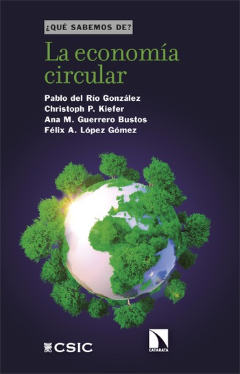 La economía circular. Pablo del Río González, Christoph P. Kiefer, Ana M. Guerrero Bustos, Félix A. López Gómez.