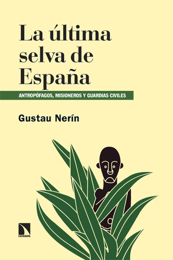 La última selva de España. Antropófagos, misioneros y guardias civiles.  Gustau Nerín