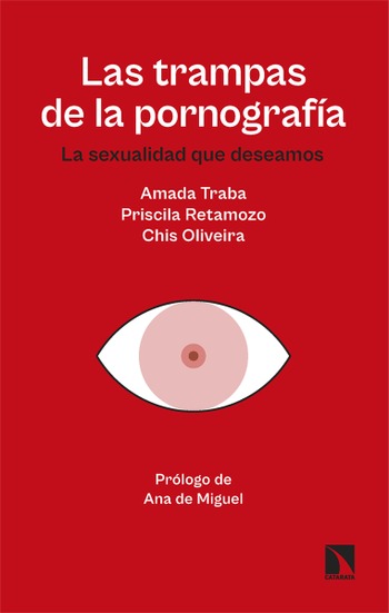 Las trampas de la pornografía. La sexualidad que deseamos . Amada Traba, Priscila Retamozo y Chis Oliveira
