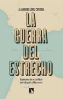 La guerra del Estrecho. Escenarios de un conflicto entre España y Marruecos.  Alejandro López Canorea