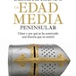 Desmitificando la Edad Media peninsular. Cómo y por qué se ha construido una historia que no existió. Alejandro García Sanjuán