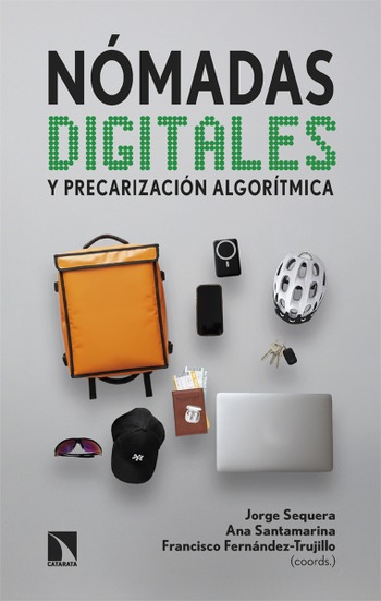 Nómadas digitales y precarización algorítmica. Jorge Sequera, Ana Santamarina y Francisco Fernández-Trujillo (eds.)