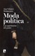 Moda y política. Las apariencias del poder. Ana Velasco Molpeceres