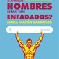 ¿Por qué algunos hombres están tan enfadados? Y por qué el feminismo no los desenfadará. María Martín Barranco
