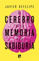 El cerebro de la memoria y la sabiduría. Javier DeFelipe.
