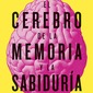 El cerebro de la memoria y la sabiduría. Javier DeFelipe.