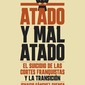 Atado y mal atado. El suicidio de las Cortes franquistas y la Transición. Ignacio Sánchez-Cuenca