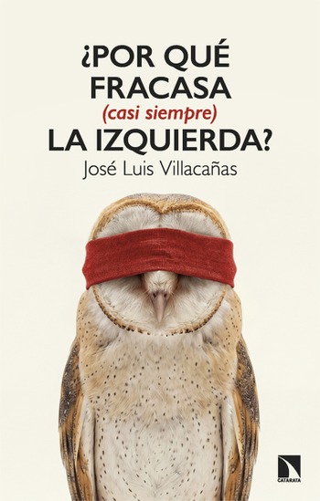 ¿Por qué fracasa (casi siempre) la izquierda? - José Luis Villacañas