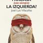 ¿Por qué fracasa (casi siempre) la izquierda? - José Luis Villacañas