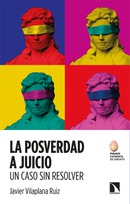 La posverdad a juicio. Un caso sin  resolver. Javier Villaplana Ruiz