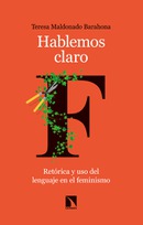 Hablemos claro. Retórica y uso del lenguaje en el feminismo.Teresa Maldonado Barahona 